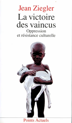 La Victoire des vaincus. Oppression et résistance culturelle - Jean Ziegler - Editions du Seuil