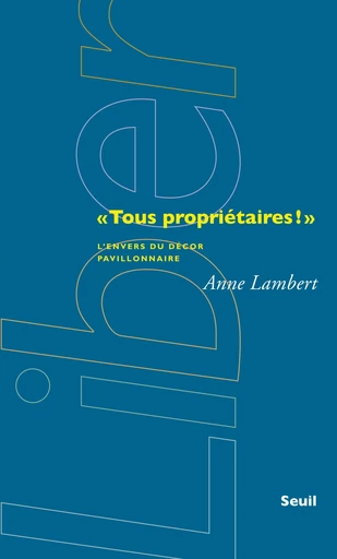 "Tous propriétaires!". L'envers du décor pavillonnaire - Anne Lambert - Editions du Seuil