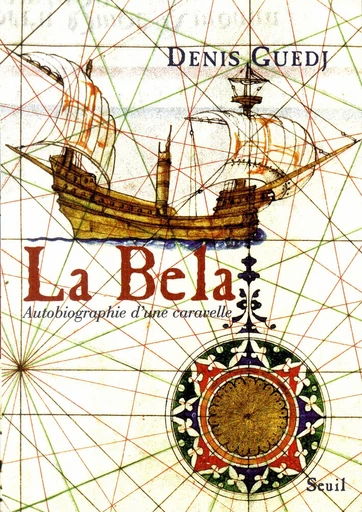 La Bela. Autobiographie d'une caravelle - Denis Guedj - Editions du Seuil