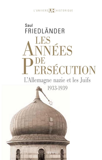 Les Années de persécution . L'Allemagne nazie et les Juifs (1933-1939) - Saül Friedländer - Editions du Seuil