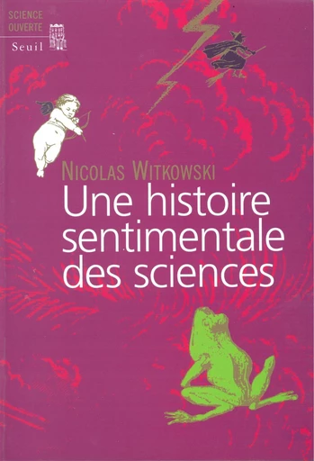 Une histoire sentimentale des sciences - Nicolas Witkowski - Editions du Seuil