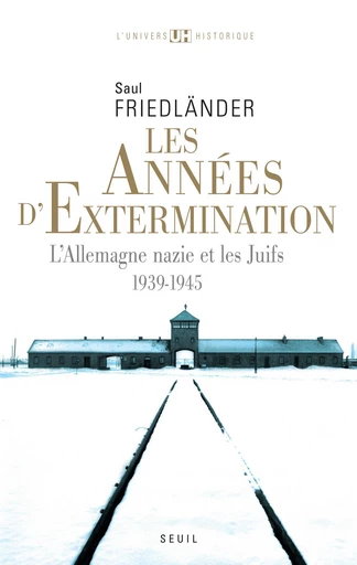 Les Années d'extermination. L'Allemagne nazie et les Juifs (1939-1945) - Saül Friedländer - Editions du Seuil