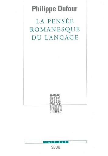 La Pensée romanesque du langage - Philippe Dufour - Editions du Seuil