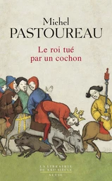 Le Roi tué par un cochon. Une mort infâme aux origines des emblèmes de la France ?