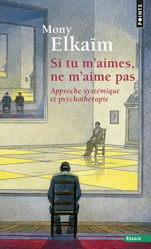 Si tu m'aimes, ne m'aime pas. Une approche systémique des psychothérapies des familles et couples - Mony Elkaïm - Editions du Seuil