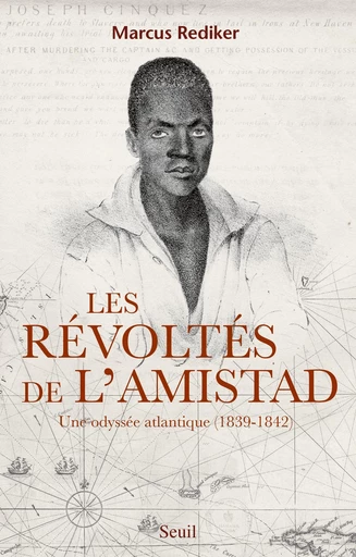 Les Révoltés de l'Amistad. Une odyssée atlantique (1839-1842) - Marcus Rediker - Editions du Seuil