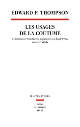 Les Usages de la coutume. Traditions et résistances populaires en Angleterre (XVIIe-XIXe siècle)