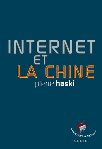 Internet et la Chine - Pierre Haski - Editions du Seuil