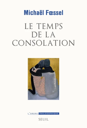 Le Temps de la consolation - Michaël Foessel - Editions du Seuil