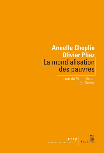 La mondialisation des pauvres - Loin de Wall Street et de Davos - Armelle Choplin, Olivier Pliez - Editions du Seuil