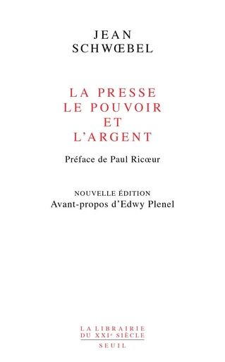 La Presse, le pouvoir et l'argent (nouvelle édition revue et augmentée) - Jean Schwoebel - Editions du Seuil