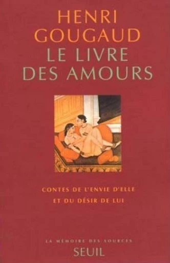 Le Livre des amours. Contes de l'envie d'elle et du désir de lui - Henri Gougaud - Editions du Seuil