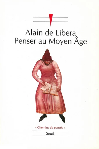 Penser au Moyen Age - Alain de Libera - Editions du Seuil