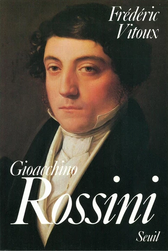 Gioacchino Rossini - Frédéric Vitoux - Editions du Seuil