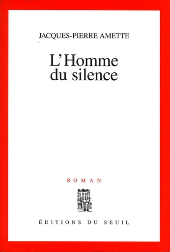 L'Homme du silence - Jacques-Pierre Amette - Editions du Seuil