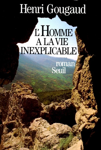 L'Homme à la vie inexplicable - Henri Gougaud - Editions du Seuil