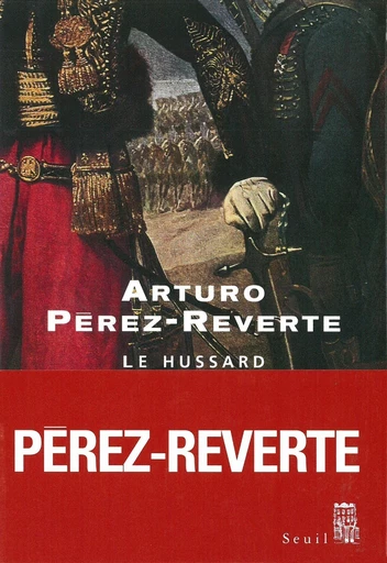 Le Hussard - Arturo Perez-Reverte - Editions du Seuil