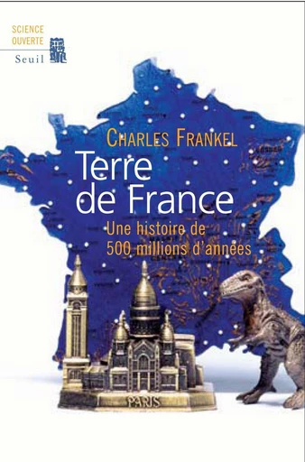 Terre de France. Une histoire de 500 millions d'années - Charles Frankel - Editions du Seuil