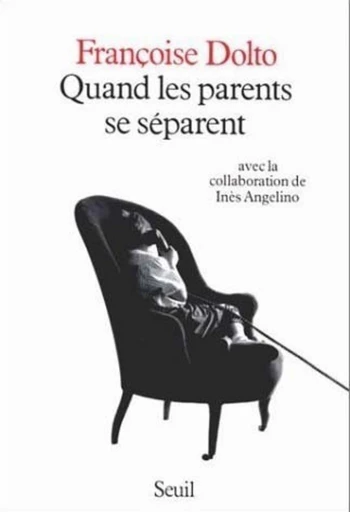 Quand les parents se séparent - Françoise Dolto - Editions du Seuil