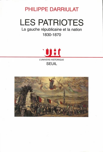 Les Patriotes. La gauche républicaine et la Nation (1830-1870) - Philippe Darriulat - Editions du Seuil