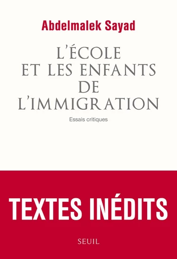 L'Ecole et les Enfants de l'immigration. Essais critiques - Abdelmalek Sayad - Editions du Seuil