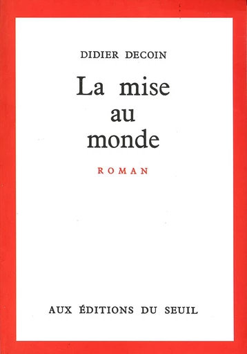 La Mise au monde - Didier Decoin - Editions du Seuil