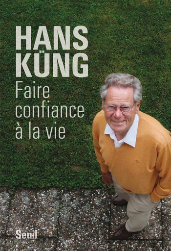 Faire confiance à la vie - Hans Küng - Editions du Seuil