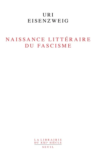 Naissance littéraire du fascisme - Uri Eisenzweig - Editions du Seuil