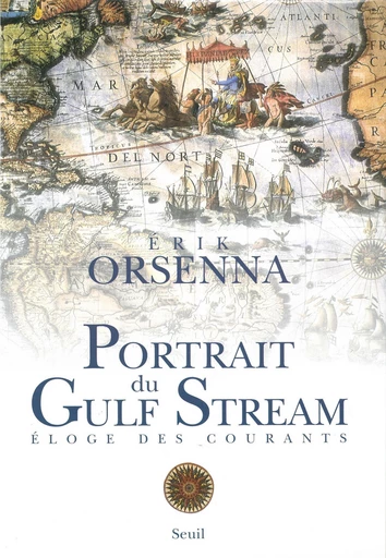 Portrait du Gulf Stream. Eloge des courants. Promenade - Erik Orsenna - Editions du Seuil