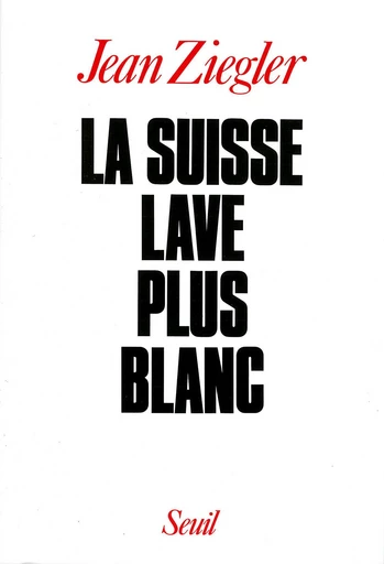 La Suisse lave plus blanc - Jean Ziegler - Editions du Seuil