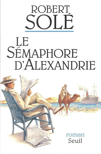 Le Sémaphore d'Alexandrie - Robert Solé - Editions du Seuil