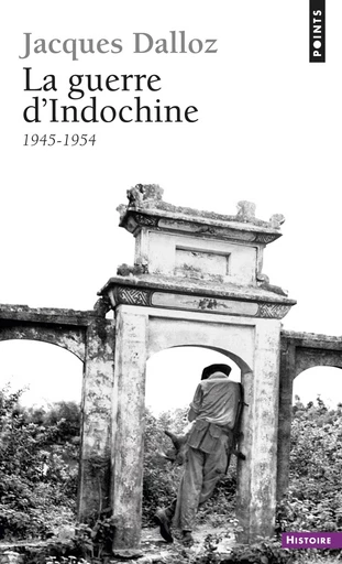 La Guerre d'Indochine (1945-1954) - Jacques Dalloz - Editions du Seuil