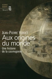 Aux origines du monde. Une histoire de la cosmogonie