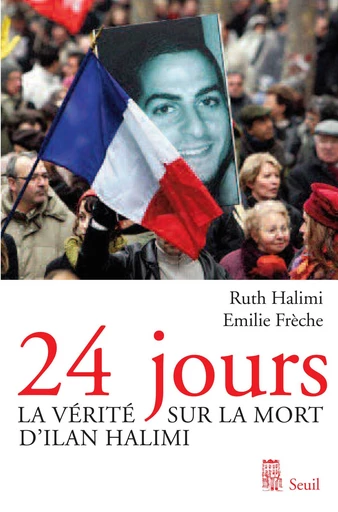 24 Jours. La vérité sur la mort d'Ilan Halimi - Ruth Halimi, Emilie Frèche - Editions du Seuil