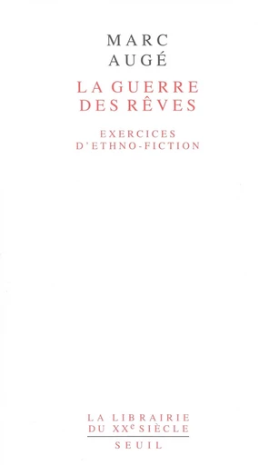 La Guerre des rêves. Exercices d'ethno-fiction - Marc Augé - Editions du Seuil