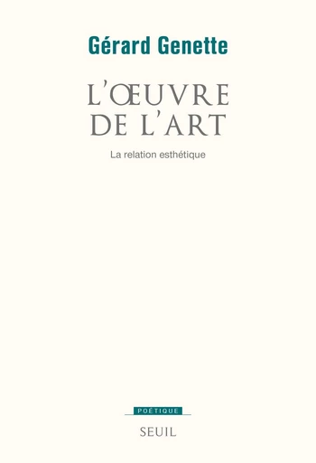 L'oeuvre de l'art. La Relation esthétique - Gérard Genette - Editions du Seuil