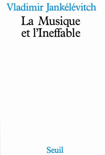 La Musique et l'Ineffable - Vladimir Jankélévitch - Editions du Seuil