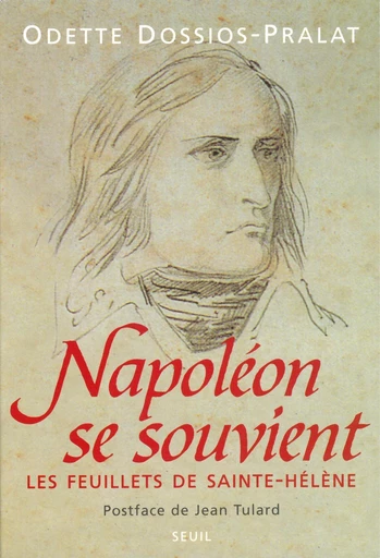 Napoléon se souvient. Les feuillets de Sainte-Hélène - Odette Dossios-Pralat - Editions du Seuil