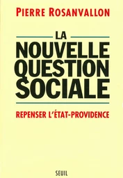 La Nouvelle Question sociale. Repenser l'Etat-providence