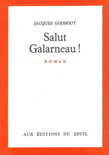 Salut Galarneau! - Jacques Godbout - Editions du Seuil