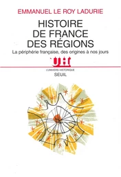 Histoire de France des régions. La périphérie française, des origines à nos jours