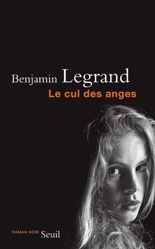 Le Cul des anges - Benjamin Legrand - Editions du Seuil