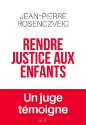 Rendre justice aux enfants - Un juge témoigne