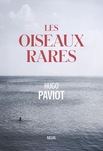 Les oiseaux rares - Hugo Paviot - Editions du Seuil