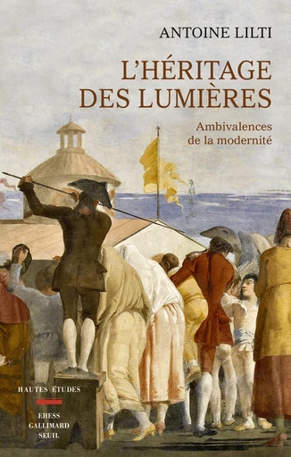 L'héritage des lumières - Ambivalences de la modernité - Antoine Lilti - Editions du Seuil