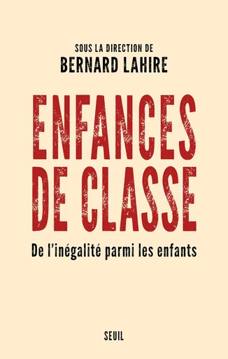 Enfances de classe - De l'inégalité parmi les enfants -  Collectif - Editions du Seuil