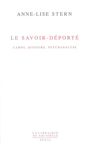 Le savoir-déporté - Camps, histoire, psychanalyse - Anne-lise Stern - Editions du Seuil