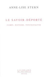 Le savoir-déporté - Camps, histoire, psychanalyse