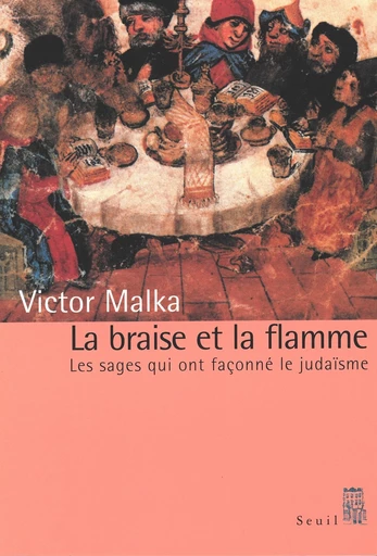 La Braise et la Flamme - Victor Malka - Editions du Seuil