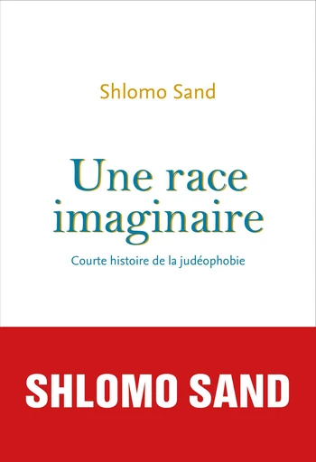 Une race imaginaire. Courte histoire de la judéophobie - Shlomo Sand - Editions du Seuil